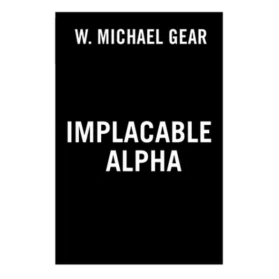 "Implacable Alpha" - "" ("Gear W. Michael")(Pevná vazba)