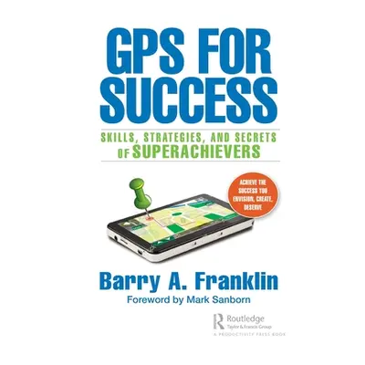 "GPS for Success: Skills, Strategies, and Secrets of Superachievers" - "" ("Franklin Barry A.")(