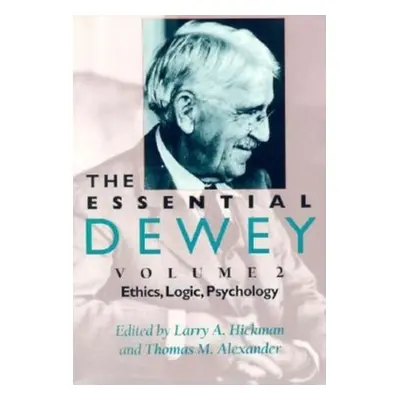 "The Essential Dewey, Volume 2: Ethics, Logic, Psychology" - "" ("Hickman Larry A.")(Paperback)