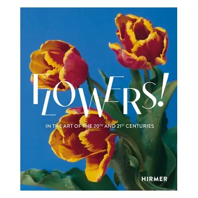 "Flowers!: In the Art of the 20th and 21st Centuries" - "" ("Selter Regina")(Pevná vazba)