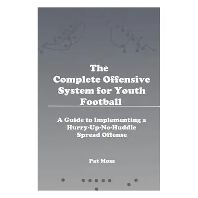 "The Complete Offensive System for Youth Football" - "" ("Moss Pat")(Paperback)