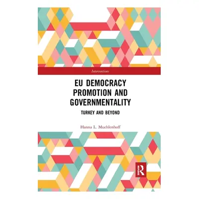 "Eu Democracy Promotion and Governmentality: Turkey and Beyond" - "" ("Muehlenhoff Hanna L.")(Pa