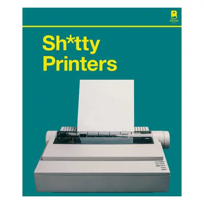 "Sh*tty Printers: A Humorous History of the Most Absurd Technology Ever Invented" - "" ("Blue St