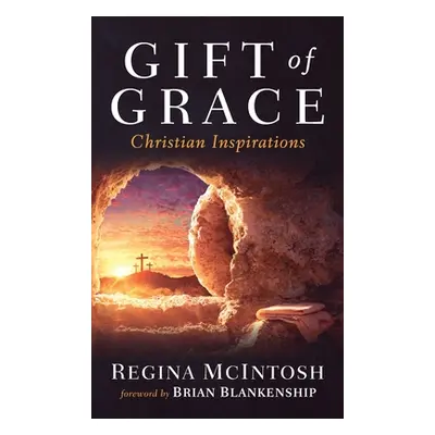 "Gift of Grace: Christian Inspirations" - "" ("McIntosh Regina")(Pevná vazba)