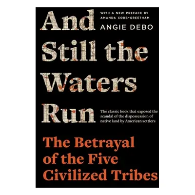 "And Still the Waters Run: The Betrayal of the Five Civilized Tribes" - "" ("Debo Angie")(Paperb