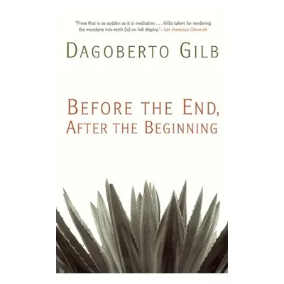 "Before the End, After the Beginning: Stories" - "" ("Gilb Dagoberto")(Paperback)