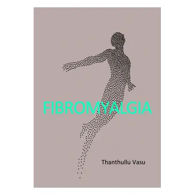 "Fibromyalgia" - "" ("Vasu Thanthullu")(Paperback)