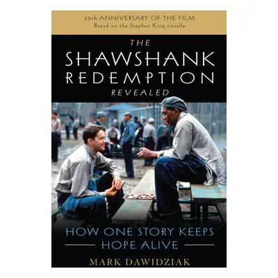 "The Shawshank Redemption Revealed: How One Story Keeps Hope Alive" - "" ("Dawidziak Mark")(Pape