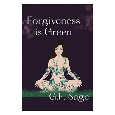 "Forgiveness is Green" - "" ("Sage G. F.")(Paperback)