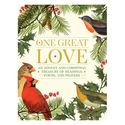 "One Great Love: An Advent and Christmas Treasury of Readings, Poems, and Prayers" - "" ("Editor