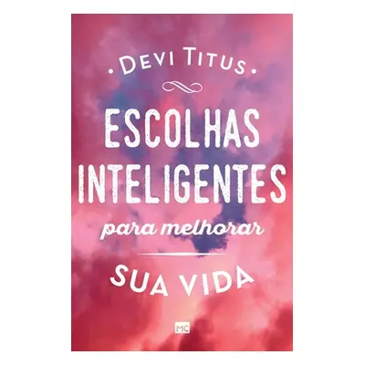 "Escolhas inteligentes para melhorar a sua vida" - "" ("Titus Devi")(Paperback)