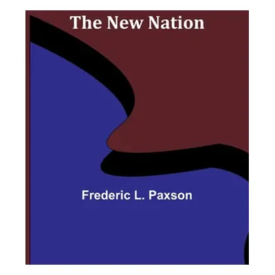 "The New Nation" - "" ("L. Paxson Frederic")(Paperback)