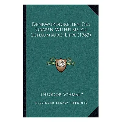 "Denkwurdigkeiten Des Grafen Wilhelms Zu Schaumburg-Lippe (1783)" - "" ("Schmalz Theodor")(Paper