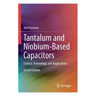 "Tantalum and Niobium-Based Capacitors: Science, Technology, and Applications" - "" ("Freeman Yu