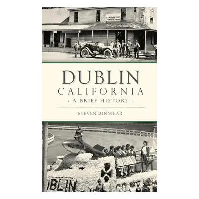 "Dublin, California: A Brief History" - "" ("Minniear Steven")(Pevná vazba)