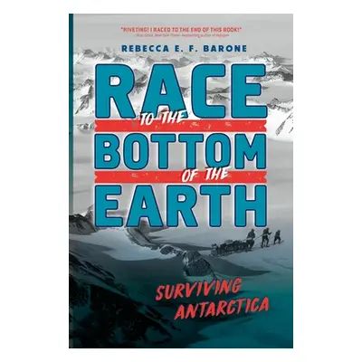 "Race to the Bottom of the Earth: Surviving Antarctica" - "" ("Barone Rebecca E. F.")(Paperback)