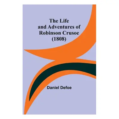 "The Life and Adventures of Robinson Crusoe (1808)" - "" ("Defoe Daniel")(Paperback)