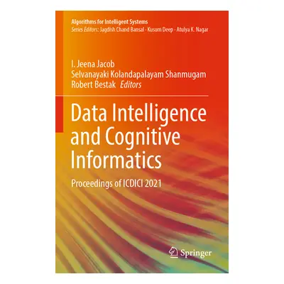 "Data Intelligence and Cognitive Informatics: Proceedings of ICDICI 2021" - "" ("Jacob I. Jeena"