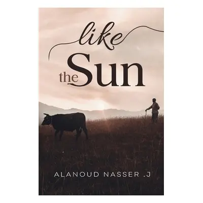 "Like the Sun" - "" ("Nasser J. Alanoud")(Paperback)