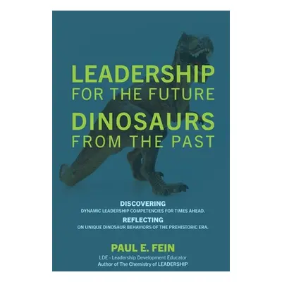 "LEADERSHIP for the Future DINOSAURS from the Past: Discovering dynamic leadership competencies 