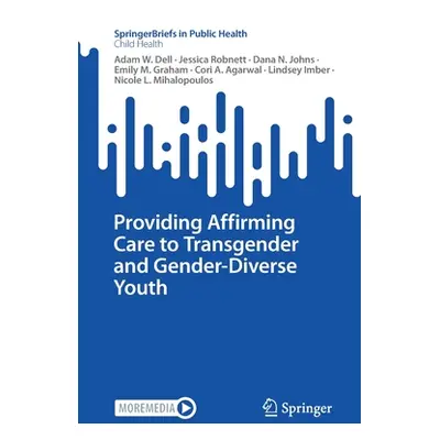 "Providing Affirming Care to Transgender and Gender-Diverse Youth" - "" ("Dell Adam W.")(Paperba