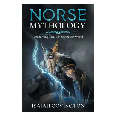 "Norse Mythology: Enchanting Tales of the Ancient World" - "" ("Covington Isaiah")(Paperback)