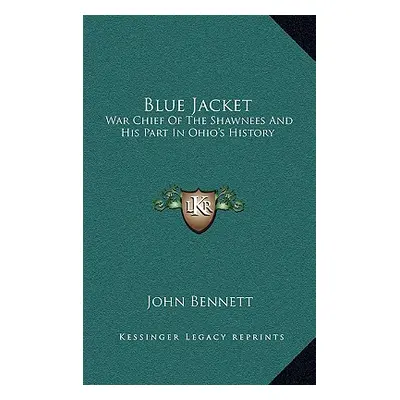 "Blue Jacket: War Chief of the Shawnees and His Part in Ohio's History" - "" ("Bennett John")(Pe