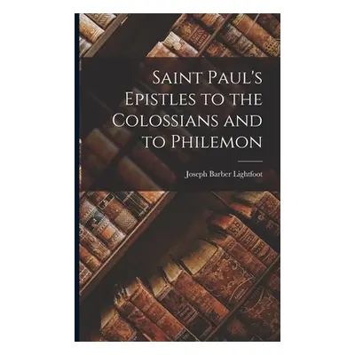 "Saint Paul's Epistles to the Colossians and to Philemon" - "" ("Lightfoot Joseph Barber")(Paper