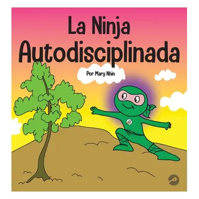 "La Ninja Autodisciplinada: Un libro para nios sobre cmo mejorar la fuerza de voluntad" - "" ("N