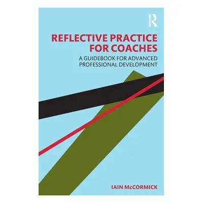 "Reflective Practice for Coaches: A Guidebook for Advanced Professional Development" - "" ("McCo