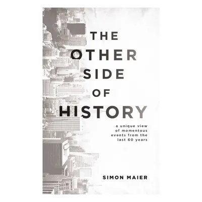 "The Other Side of History: A Unique View of Momentous Events from the Last 60 Years" - "" ("Mai