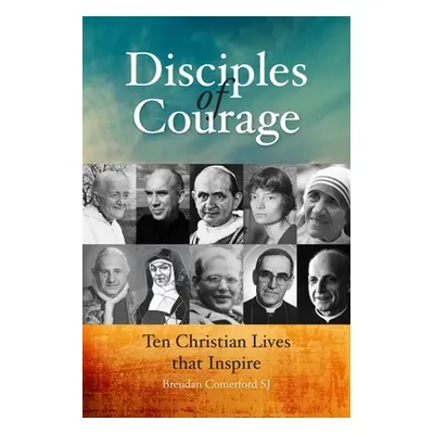 "Disciples of Courage: Ten Christian Lives That Inspire" - "" ("Comerford Brendan")(Paperback)