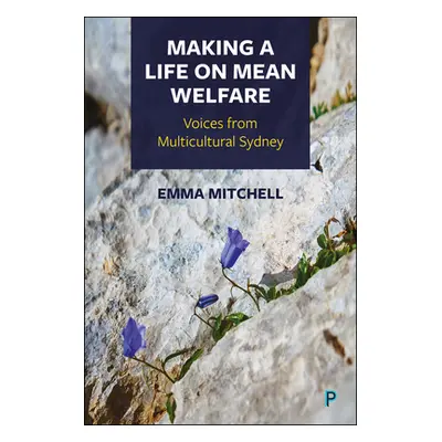 "Making a Life on Mean Welfare: Voices from Multicultural Sydney" - "" ("Mitchell Emma")(Pevná v