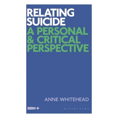 "Relating Suicide: A Personal and Critical Perspective" - "" ("Whitehead Anne")(Paperback)