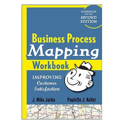 "Business Process Mapping Workbook: Improving Customer Satisfaction" - "" ("Jacka J. Mike")(Pape