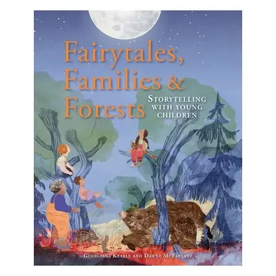 "Fairytales, Families & Forests: Storytelling with Young Children" - "" ("Keable Georgiana")(Pap