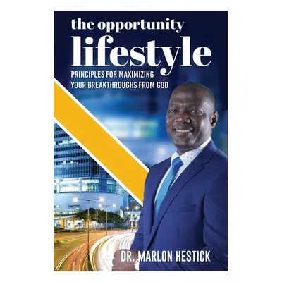 "The Opportunity Lifestyle: Principles for Maximizing Your Breakthroughs from God" - "" ("Hestic