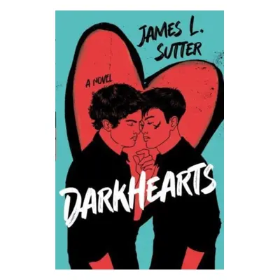 "Darkhearts" - "An enemies-to-lovers gay rockstar romance for fans of Adam Silvera" ("Sutter Jam