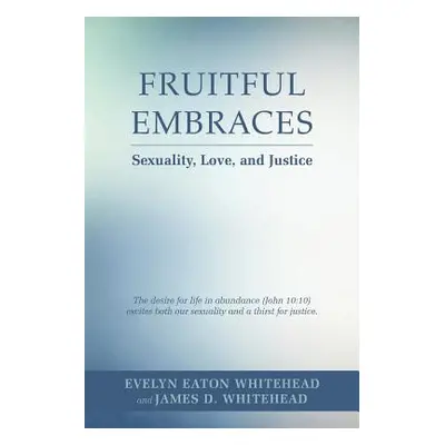 "Fruitful Embraces: Sexuality, Love, and Justice" - "" ("E Evelyn")(Paperback)