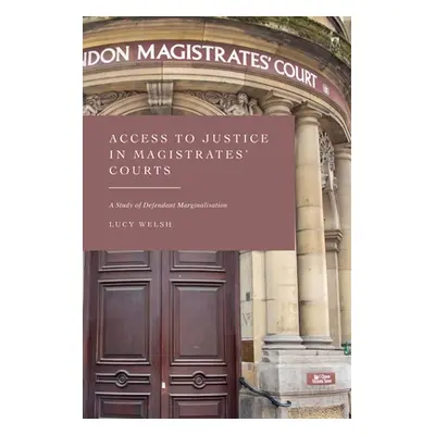 "Access to Justice in Magistrates' Courts: A Study of Defendant Marginalisation" - "" ("Welsh Lu