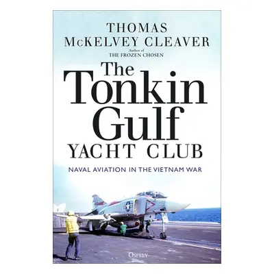 "The Tonkin Gulf Yacht Club: Naval Aviation in the Vietnam War" - "" ("Cleaver Thomas McKelvey")