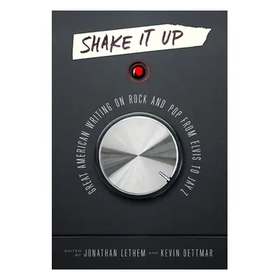 "Shake It Up: Great American Writing on Rock and Pop from Elvis to Jay Z: A Library of America S