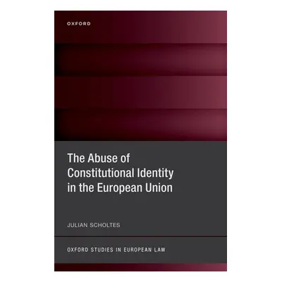 "The Abuse of Constitutional Identity in the European Union" - "" ("Scholtes")(Pevná vazba)