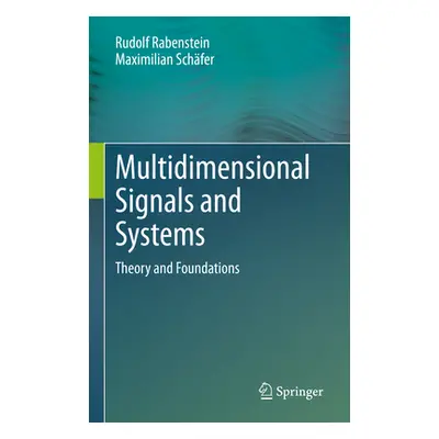 "Multidimensional Signals and Systems: Theory and Foundations" - "" ("Rabenstein Rudolf")(Pevná 