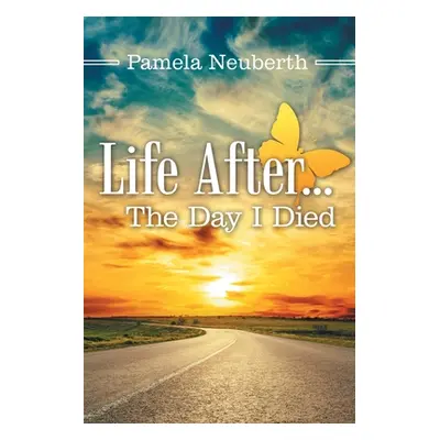 "Life After ... the Day I Died" - "" ("Neuberth Pamela")(Paperback)