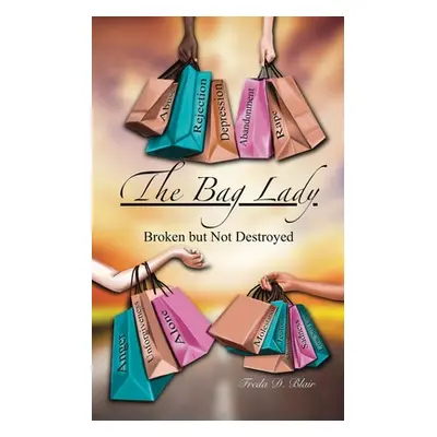 "The Bag Lady: Broken But Not Destroyed" - "" ("Blair Freda D.")(Paperback)