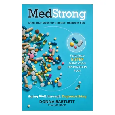 "MedStrong: Shed Your Meds for a Better, Healthier You" - "" ("Bartlett Pharmd Bcgp")(Paperback)