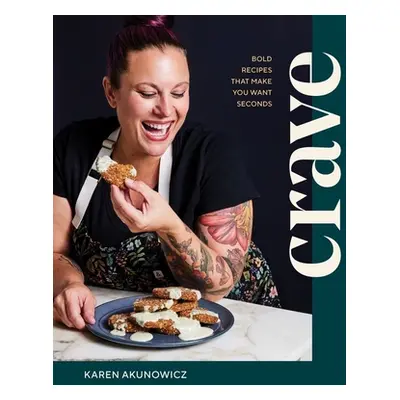 "Crave: Bold Recipes That Make You Want Seconds" - "" ("Akunowicz Karen")(Pevná vazba)