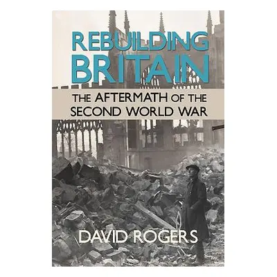 "Rebuilding Britain" - "The Aftermath of the Second World War" ("Rogers David")(Paperback / soft