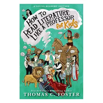 "How to Read Literature Like a Professor: For Kids" - "" ("Foster Thomas C.")(Paperback)